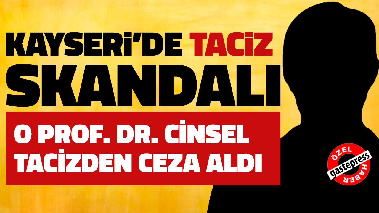 Kayseri&#039;de Taciz Skandalı! O Prof. Dr. Cinsel Tacizden Ceza Aldı!