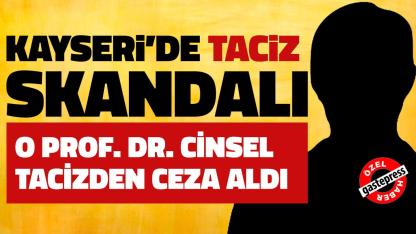Kayseri'de Taciz Skandalı! O Prof. Dr. Cinsel Tacizden Ceza Aldı!