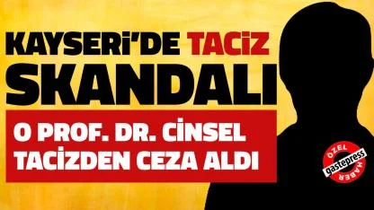 Kayseri'de Taciz Skandalı! O Prof. Dr. Cinsel Tacizden Ceza Aldı!