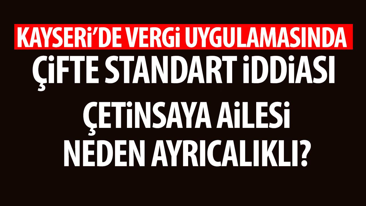 Kayseri’de Vergi Uygulamasında Çifte Standart İddiası: Çetinsaya Ailesi Neden Ayrıcalıklı?