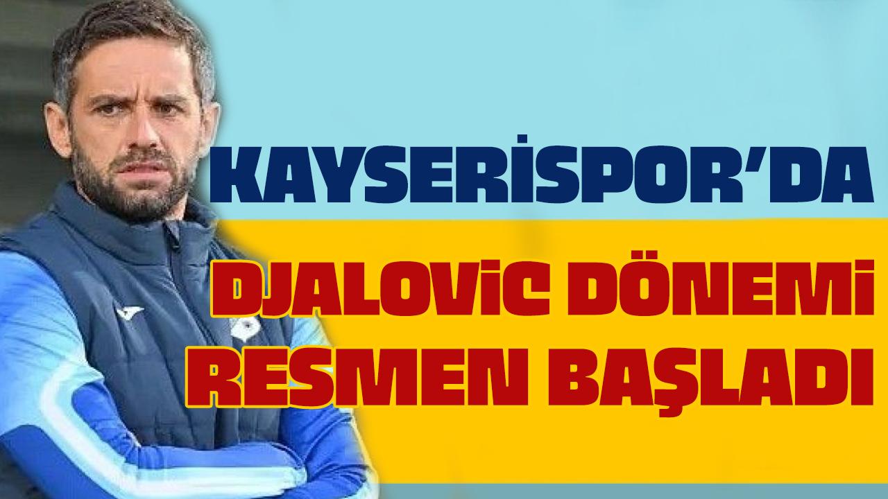Kayserispor’da Djalovic dönemi başladı!