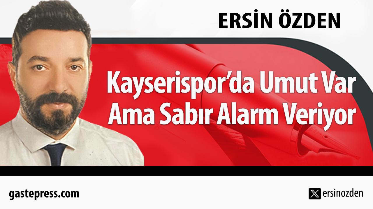 Kayserispor’da Umut Var Ama Sabır Alarm Veriyor