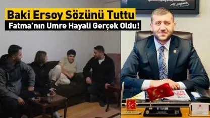 MHP Kayseri Milletvekili Baki Ersoy Sözünü Tuttu: Fatma’nın Umre Hayali Gerçek Oldu!