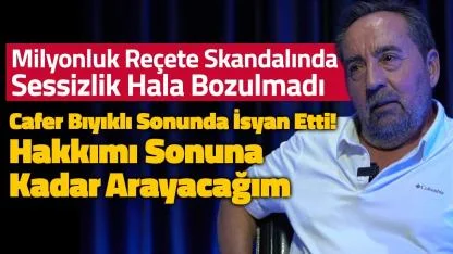 Milyonluk Reçete Skandalında Sessizlik Bozulmadı: Cafer Bıyıklı İsyan Etti! “Hakkımı Sonuna Kadar Arayacağım”