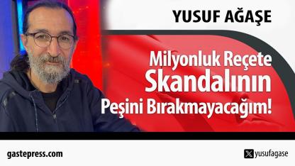 Milyonluk Reçete Skandalının Peşini Bırakmayacağım!
