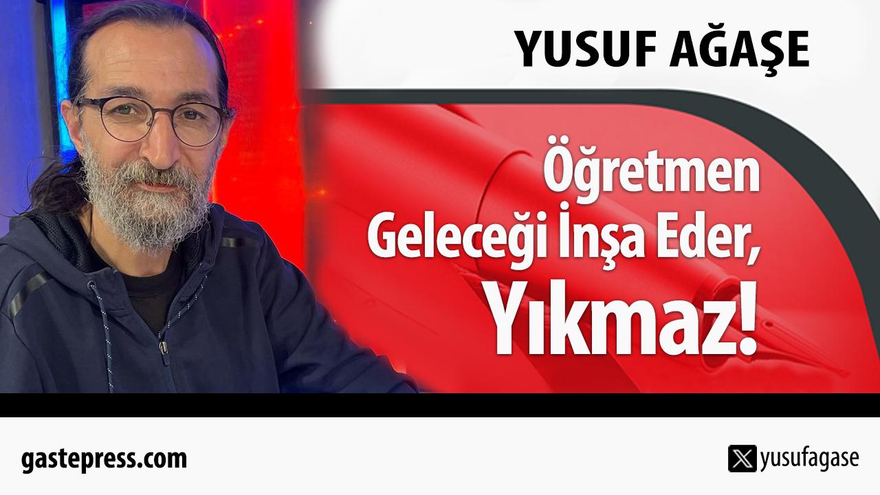 Öğretmen Geleceği İnşa Eder, Yıkmaz!