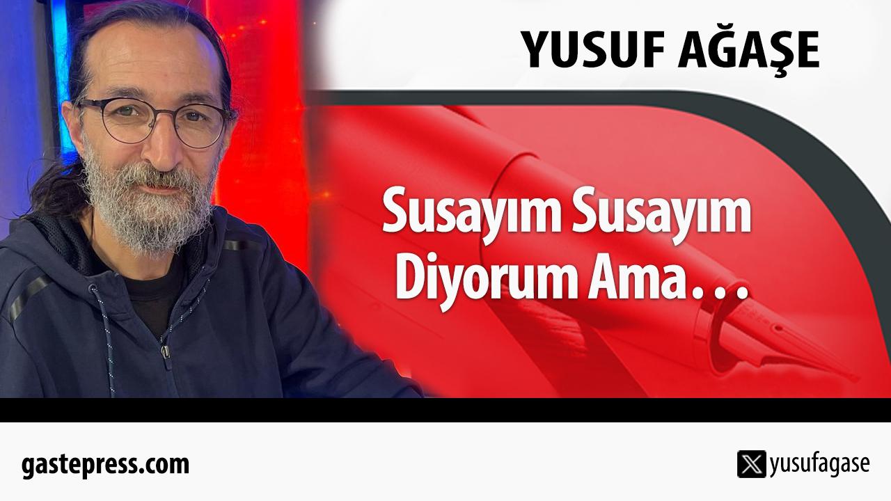 Susayım Susayım Diyorum Ama…