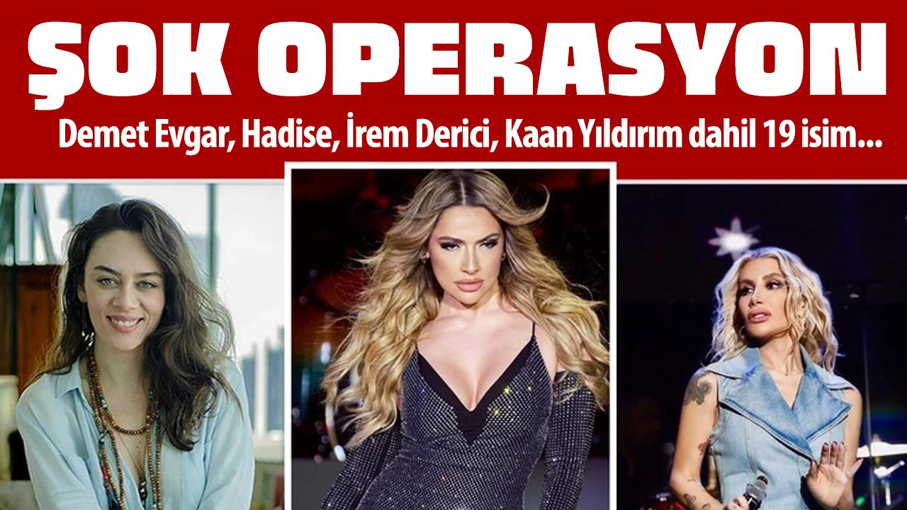 Ünlülere uyuşturucu operasyonu! Hadise, Demet Evgar dahil 19 kişi tam isim listesi!
