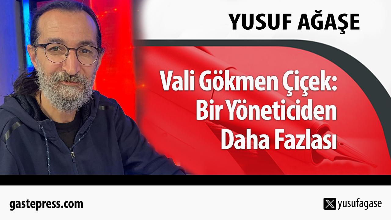 Vali Gökmen Çiçek: Bir Yöneticiden Daha Fazlası