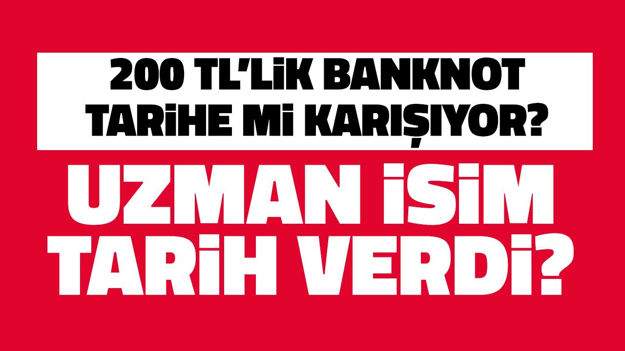 200 TL'lik banknot tarihe mi karışacak? 'Tedavülden kalkıyor' tarih verdi!