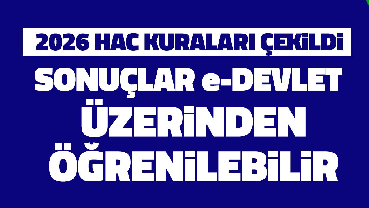 2026 hac kuraları çekildi! Sonuçlar e-Devlet üzerinden öğrenilecek!