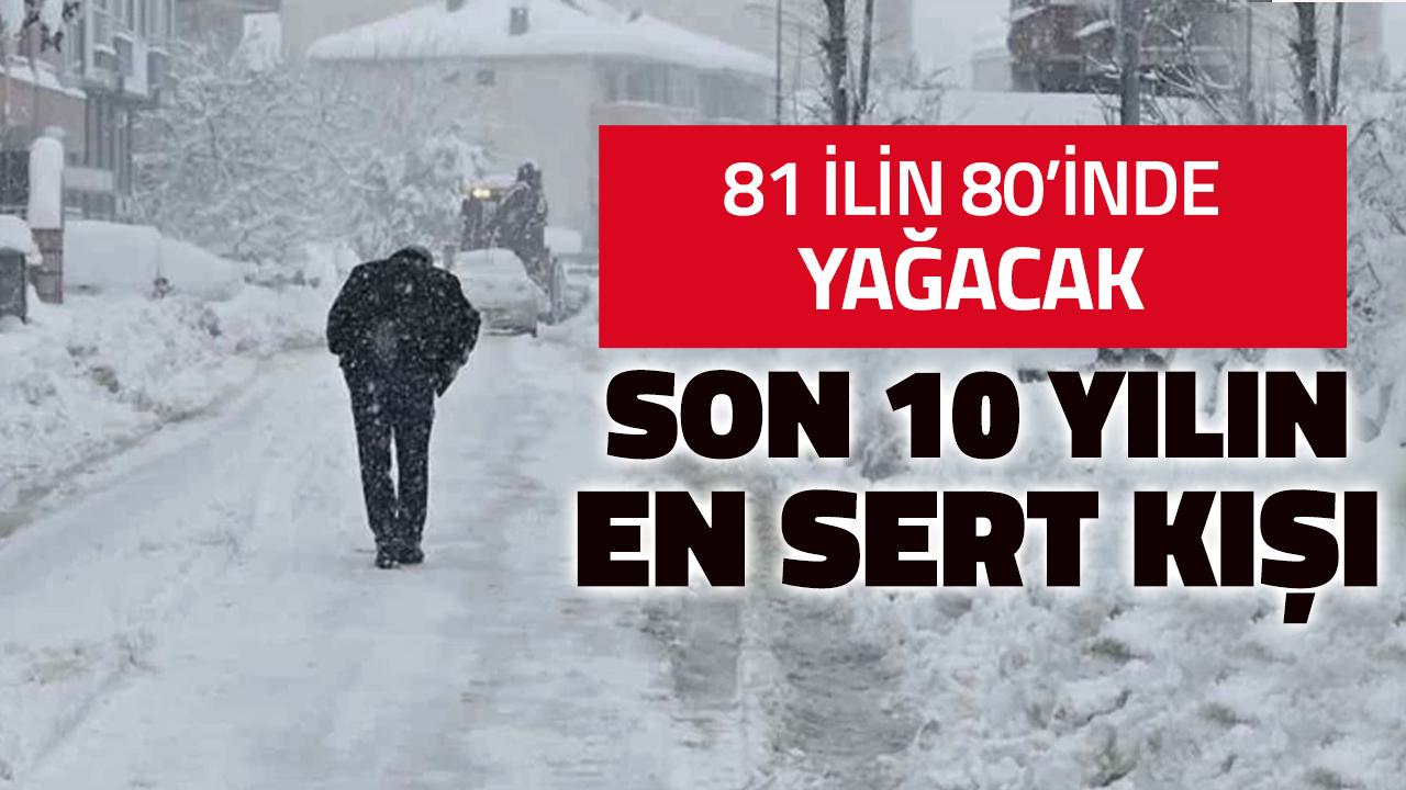 81 ilin 80'inde yağacak, son 10 yılın en sert kışı olacak!