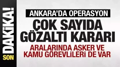 Ankara’da FETÖ Operasyonu: 22 Şüpheli İçin Gözaltı Kararı!