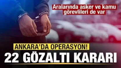 Ankara’da FETÖ Operasyonu: 22 Şüpheli İçin Gözaltı Kararı!