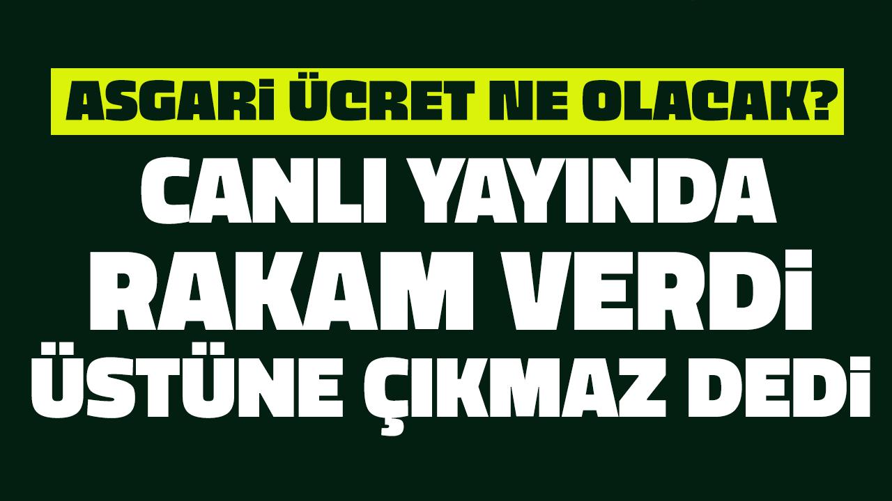 Asgari ücret için canlı yayında rakam verdi, üstüne çıkmaz dedi!