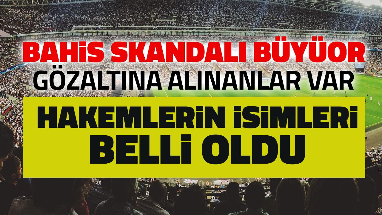 Bahis soruşturmasında gözaltına alınan hakemlerin isimleri belli oldu!