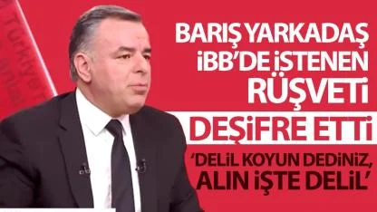 Barış Yarkadaş’tan İBB’de “5 + 10 Milyon Dolarlık Rüşvet” İddiası: “İddianame Hafife Alınmamalı”