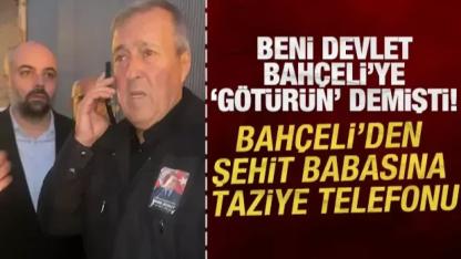 “Beni Devlet Bahçeli’ye götürün” diyen şehit babasına Bahçeli’den telefon!