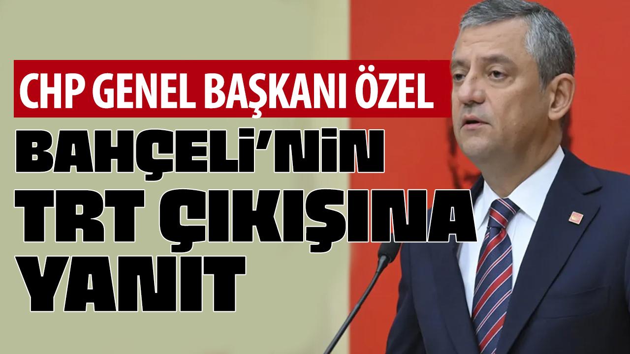 CHP lideri Özgür Özel'den Bahçeli'nin 'TRT' çıkışına yanıt!