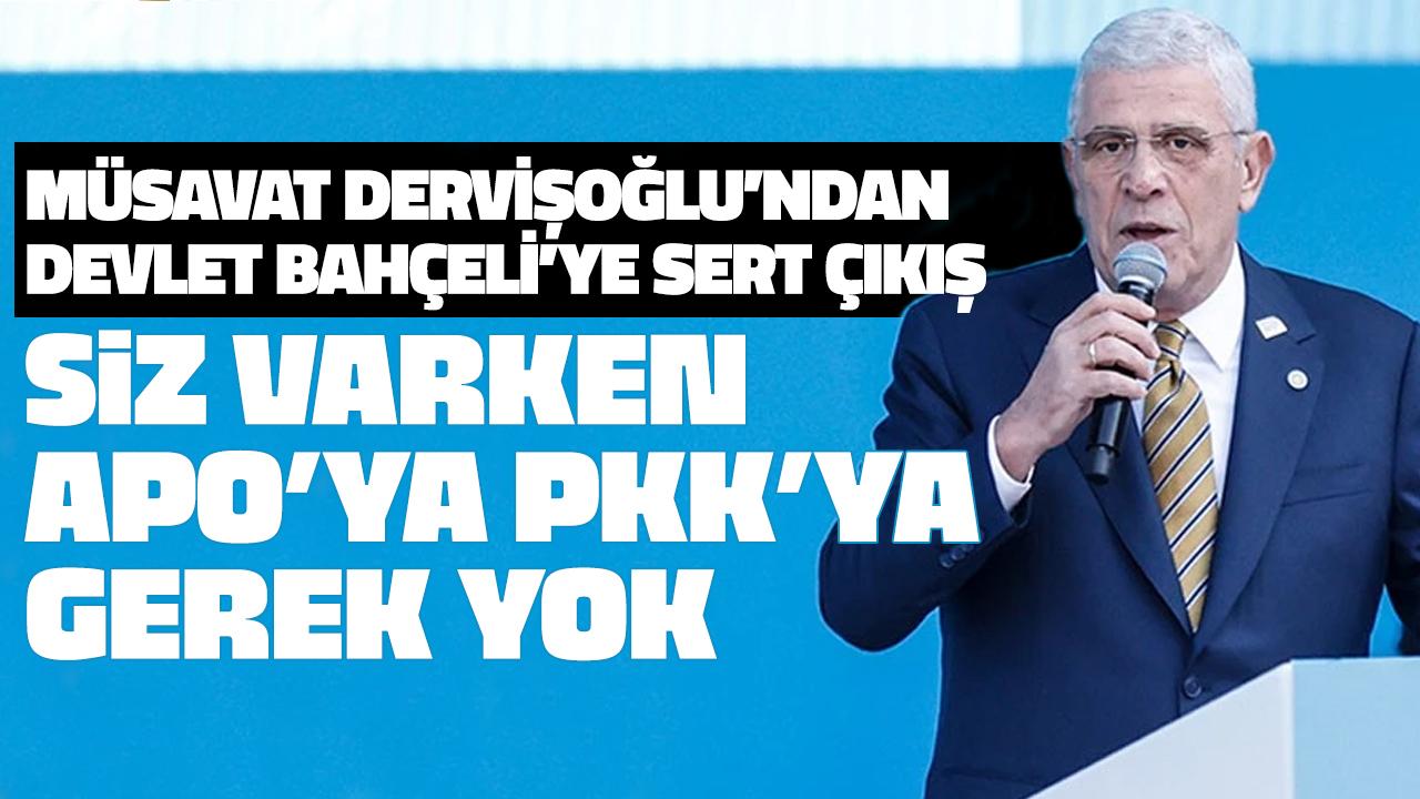 Dervişoğlu'ndan Bahçeli'ye ağır sözler: Siz varken Apo'ya, PKK'ya gerek yok!