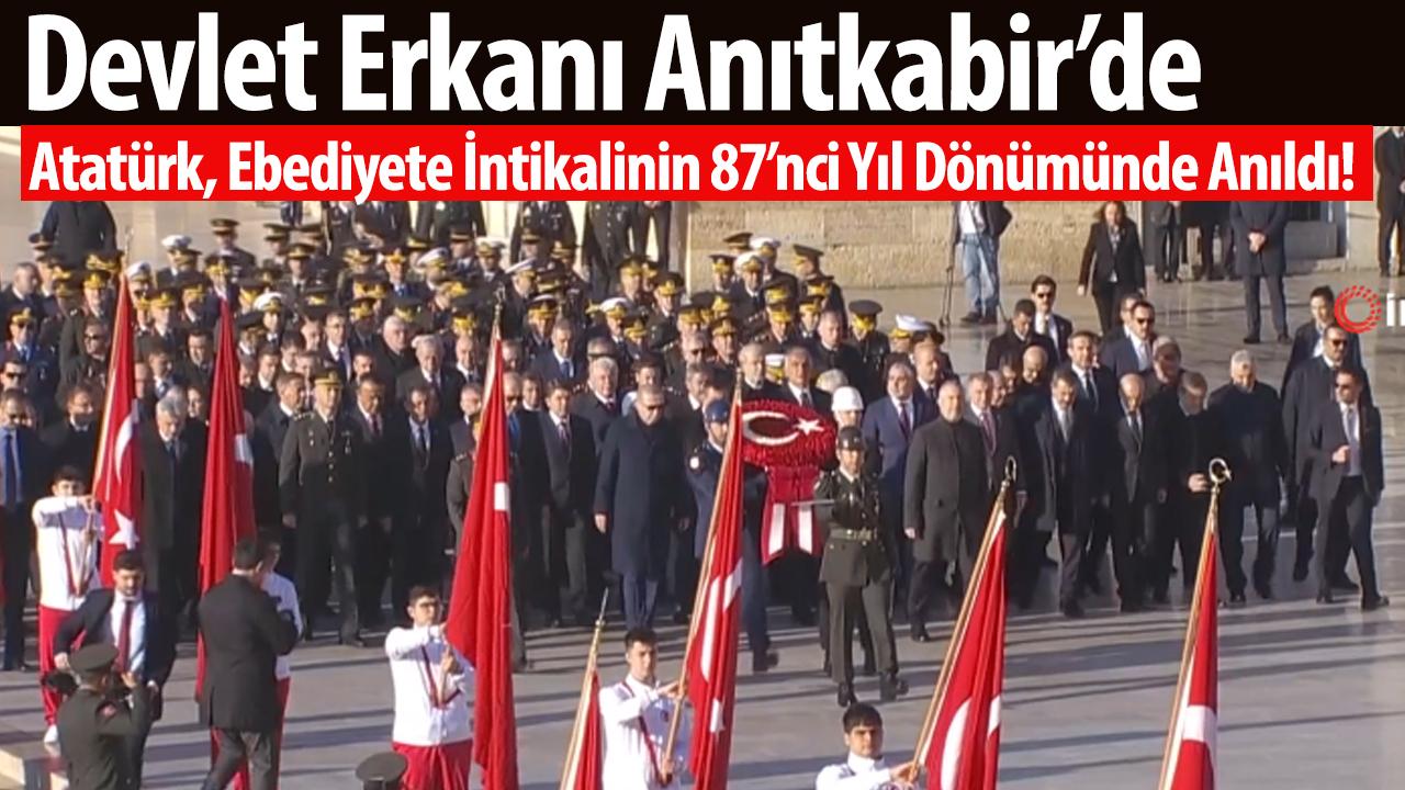 Devlet Erkanı Anıtkabir’de: Atatürk, Ebediyete İntikalinin 87’nci Yıl Dönümünde Anıldı!