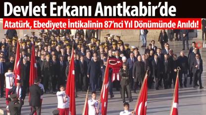 Devlet Erkanı Anıtkabir’de: Atatürk, Ebediyete İntikalinin 87’nci Yıl Dönümünde Anıldı!