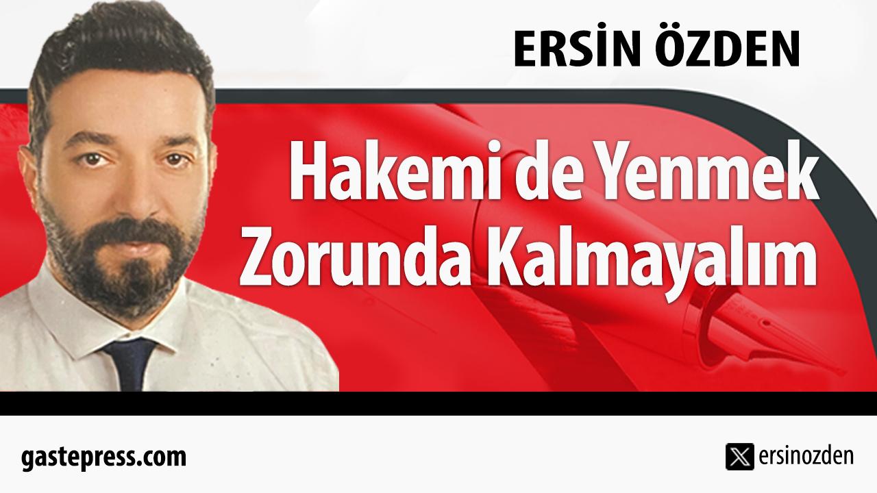 Hakemi de Yenmek Zorunda Kalmayalım!