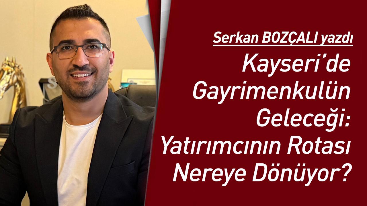 Kayseri’de Gayrimenkulün Geleceği: Yatırımcının Rotası Nereye Dönüyor?