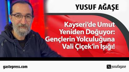Kayseri’de Umut Yeniden Doğuyor: Gençlerin Yolculuğuna Vali Çiçek’in Işığı!