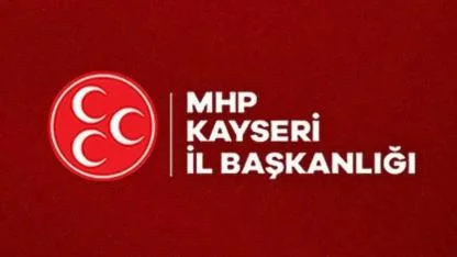 MHP Kayseri’den Sert Tepki: “Türk Milleti Devletinin Kurucu İradesine Uzanan Eli Asla Affetmez”