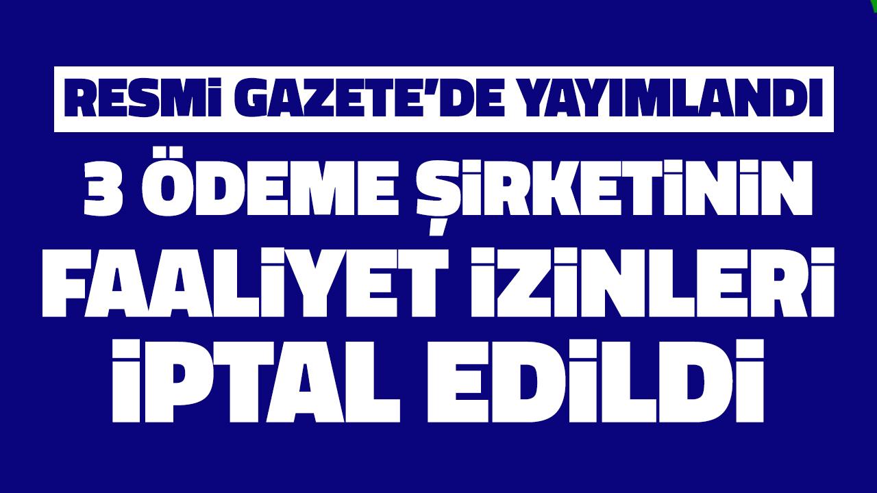 Resmi Gazete'de yayımlandı! 3 ödeme şirketinin faaliyet izni iptal!