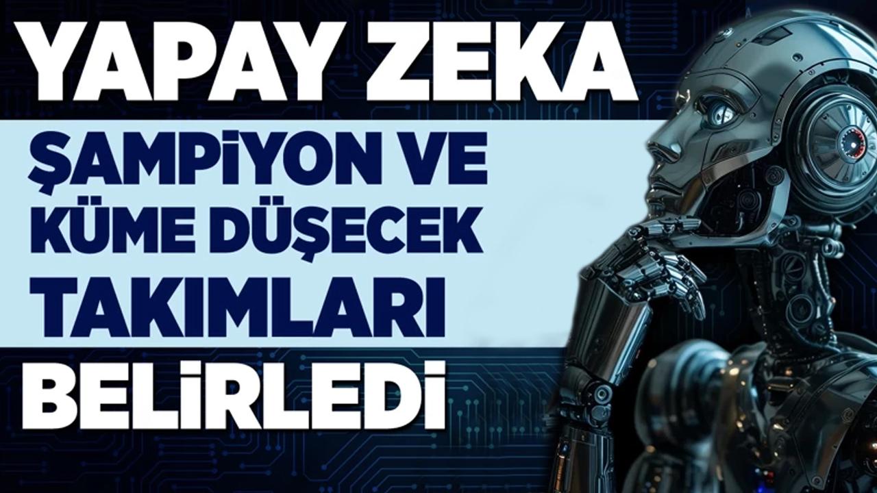 Yapay zeka, şampiyonu ve küme düşecek takımları belirledi!