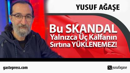 Bu Skandal Yalnızca Üç Kalfanın Sırtına Yüklenemez!