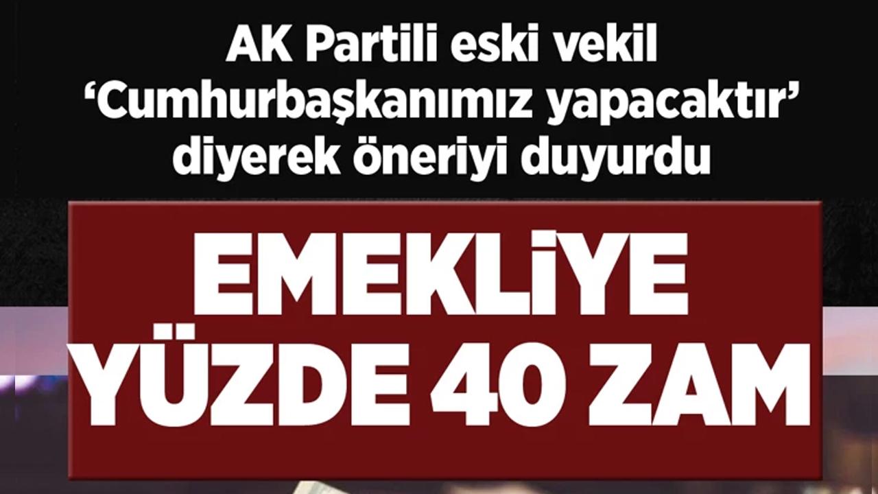 Emekliye yüzde 40 zam! AK Partili isim Erdoğan müdahale eder deyip öneriye açıkladı!