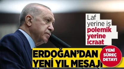 Erdoğan’dan Yeni Yıl Mesajı: “Laf Yerine İş, Polemik Yerine İcraat”