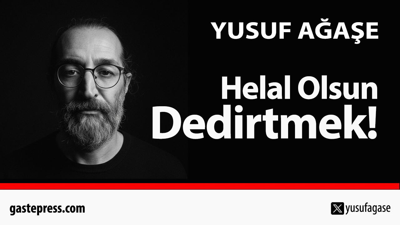 Helal Olsun Dedirtmek!