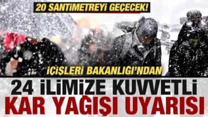İçişleri Bakanlığı’ndan 24 İl İçin Kuvvetli Kar Yağışı Uyarısı!
