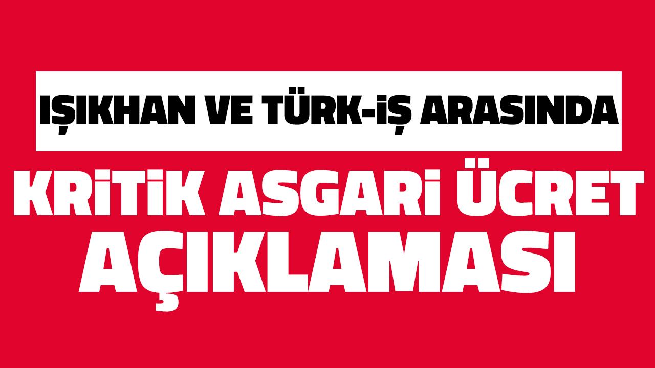 Işıkhan ve TÜRK-İŞ arasında kritik asgari ücret açıklaması!