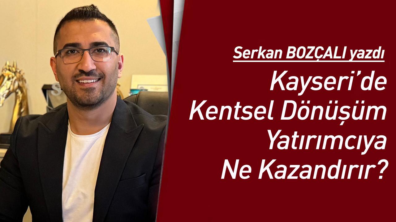 Kayseri’de Kentsel Dönüşüm Yatırımcıya Ne Kazandırır?