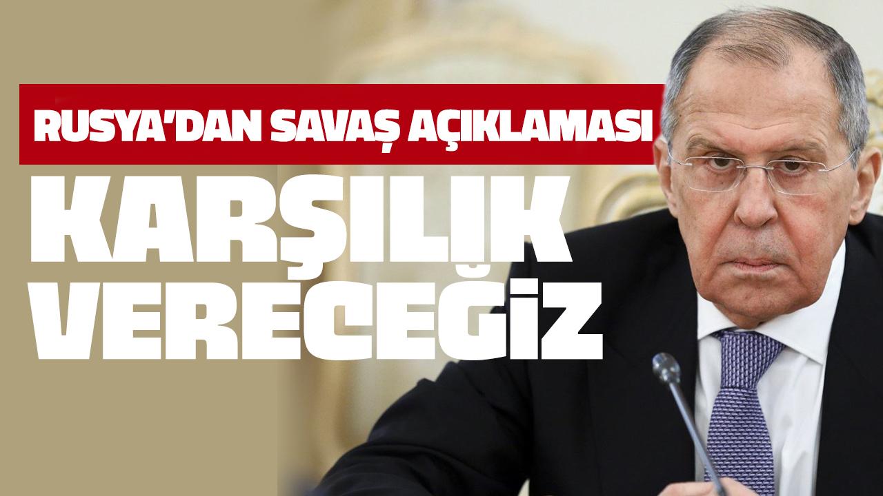 Rusya'dan savaş açıklaması: Karşılık vereceğiz!