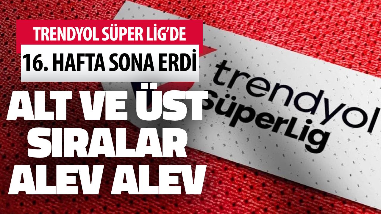 Süper Lig'de 16'ncı hafta sona erdi! İşte güncel puan durumu...