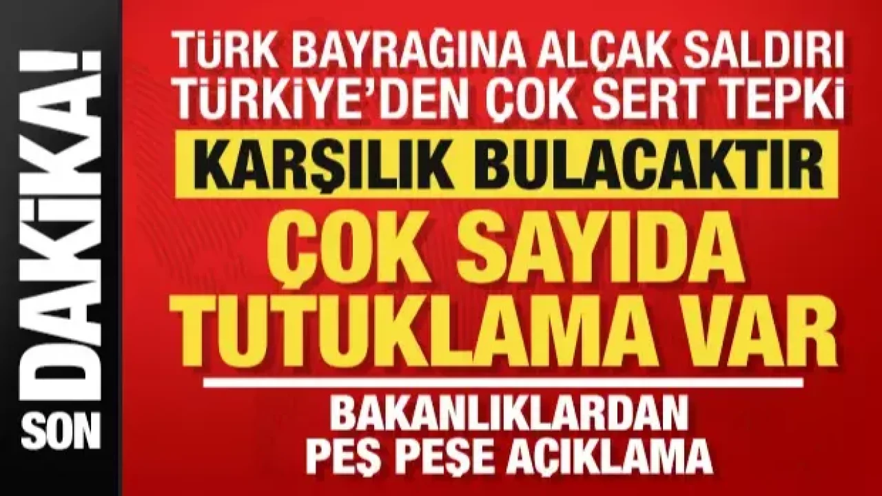 Türk Bayrağına Saldırı Girişimi: Türkiye’den Sert Tepki!