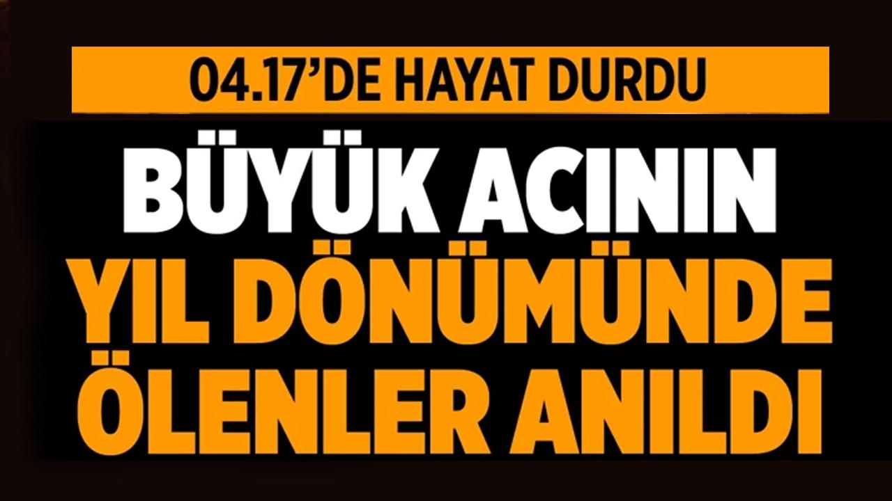 6 Şubat depremlerinde hayatını kaybedenler anıldı!