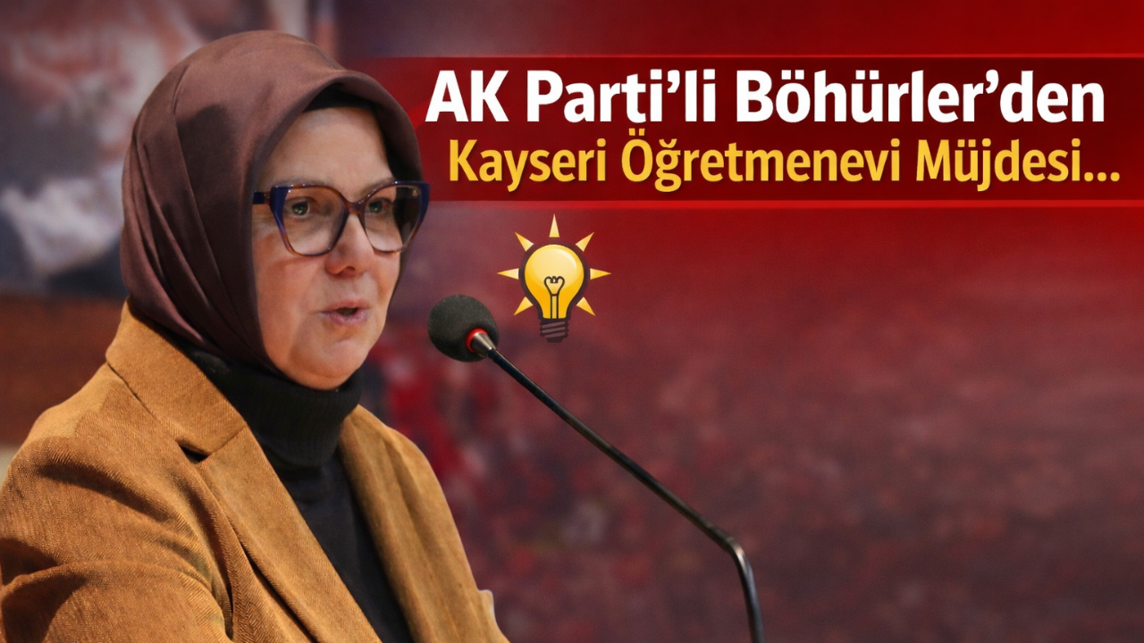 AK Parti’li Böhürler’den Kayseri Öğretmenevi Müjdesi!