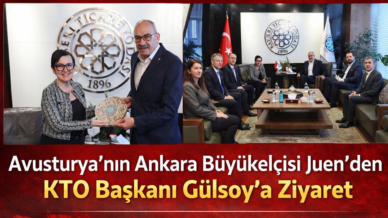 Avusturya’nın Ankara Büyükelçisi Juen’den KTO Başkanı Gülsoy’a Ziyaret!