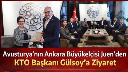 Avusturya’nın Ankara Büyükelçisi Juen’den KTO Başkanı Gülsoy’a Ziyaret!