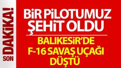 Balıkesir’de F-16 uçağı düştü: Pilot şehit oldu!