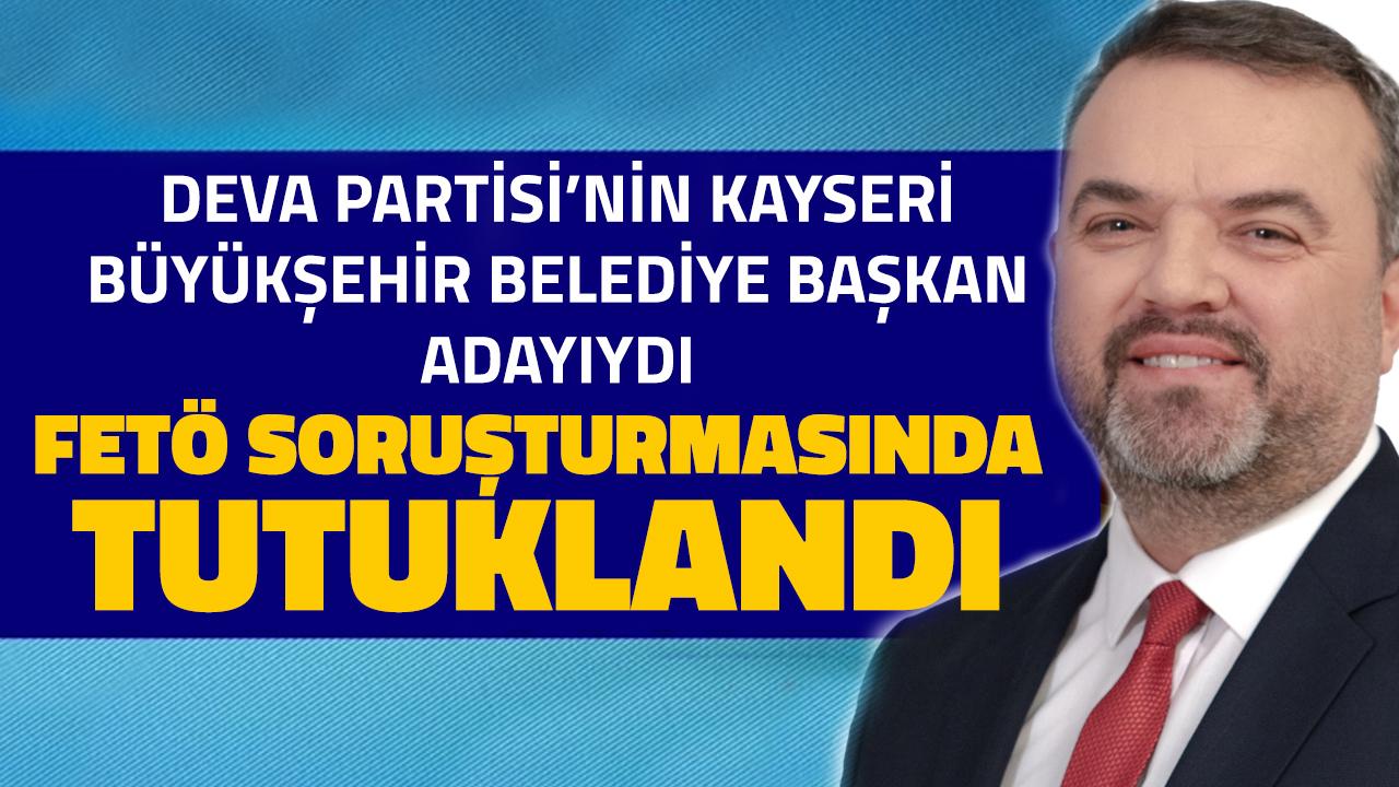 DEVA’nın Eski Büyükşehir Adayı FETÖ Soruşturmasında Tutuklandı!