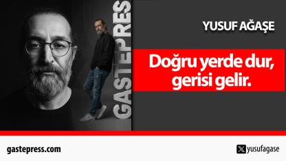 Doğru yerde dur, gerisi gelir.