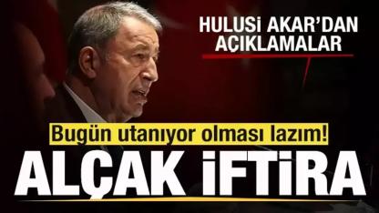 Hulusi Akar: “Alçakça Bir İftira, Utanıyor Olmaları Lazım”